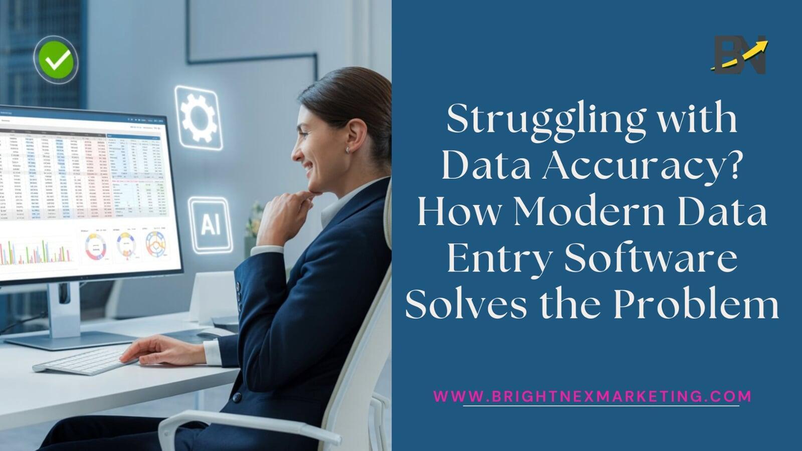 Struggling with Data Accuracy? How Modern Data Entry Software Solves the Problem